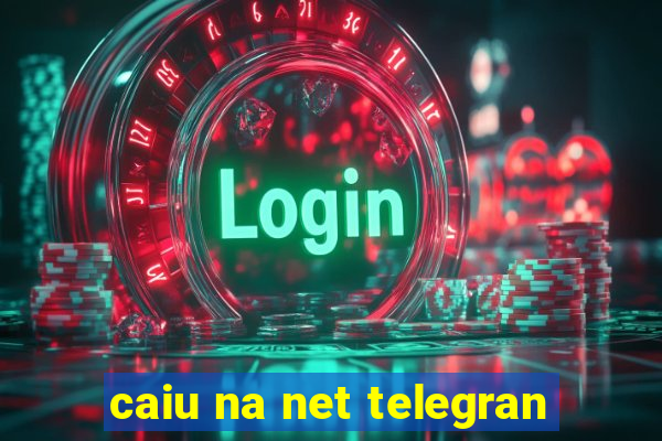 caiu na net telegran